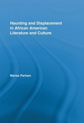 Haunting and Displacement in African American Literature and Culture - 9780415888585 by Marisa Parham, 9780415888585