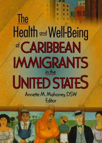 The Health and Well-Being of Caribbean Immigrants in the United States - 9780789004468 by Annette Mahoney, 9780789004468