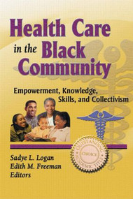 Health Care in the Black Community (Empowerment, Knowledge, Skills, and Collectivism) by Sadye Logan, Edith M. Freeman, 9780789004574