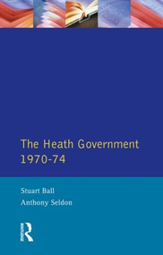 The Heath Government 1970-74 (A Reappraisal) - 9780582259911 by Stuart Ball, A. Seldon, 9780582259911