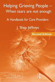 Helping Grieving People - When Tears Are Not Enough (A Handbook for Care Providers) - 9780415877015 by J. Shep Jeffreys, 9780415877015