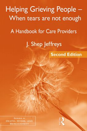 Helping Grieving People - When Tears Are Not Enough (A Handbook for Care Providers) - 9780415877015 by J. Shep Jeffreys, 9780415877015