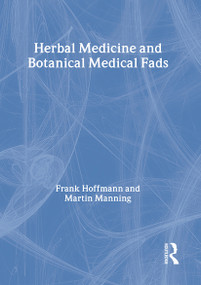 Herbal Medicine and Botanical Medical Fads - 9780789011497 by Frank Hoffmann, Martin J Manning, 9780789011497