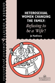 Heterosexual Women Changing The Family (Refusing To Be A "Wife"!) - 9780748402847 by Jo Van Every, 9780748402847