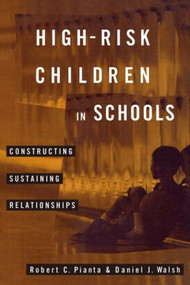 High-Risk Children In Schools (Constructing Sustaining Relationships) by Robert Pianta, Daniel Walsh, 9780415916226