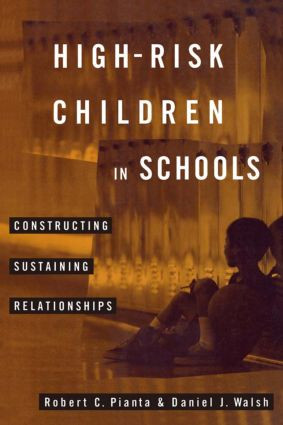 High-Risk Children In Schools (Constructing Sustaining Relationships) by Robert Pianta, Daniel Walsh, 9780415916226