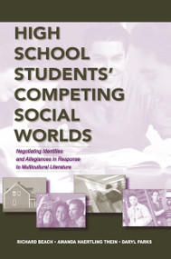 High School Students' Competing Social Worlds (Negotiating Identities and Allegiances in Response to Multicultural Literature) - 9780805858556 by Richard Beach, Amanda Haertling Thein, Daryl L. Parks, 9780805858556