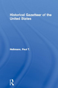 Historical Gazetteer of the United States by Paul T. Hellmann, 9780415861014