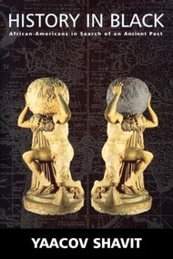 History in Black (African-Americans in Search of an Ancient Past) by Yaacov Shavit, 9780714682167