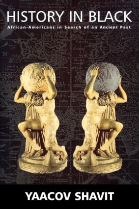 History in Black (African-Americans in Search of an Ancient Past) by Yaacov Shavit, 9780714682167