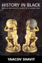 History in Black (African-Americans in Search of an Ancient Past) by Yaacov Shavit, 9780714682167