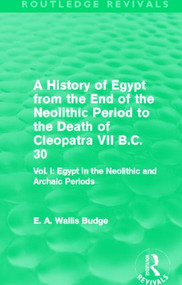 A History of Egypt from the End of the Neolithic Period to the Death of Cleopatra VII B.C. 30 - 9780415809993 by E. A. Budge, 9780415809993