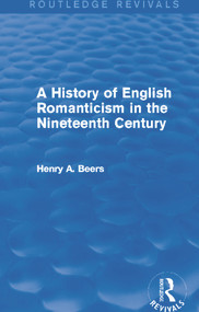 A History of English Romanticism in the Nineteenth Century (Routledge Revivals) by Henry A. Beers, 9780415749756