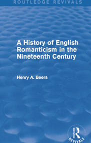 A History of English Romanticism in the Nineteenth Century (Routledge Revivals) by Henry A. Beers, 9780415749756