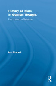 History of Islam in German Thought (From Leibniz to Nietzsche) - 9780415897792 by Ian Almond, 9780415897792
