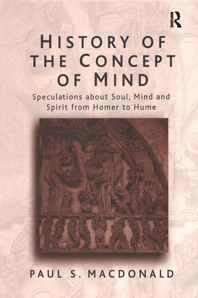 History of the Concept of Mind (Volume 1: Speculations About Soul, Mind and Spirit from Homer to Hume) by Paul S. Macdonald, 9780754613657