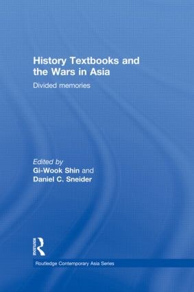 History Textbooks and the Wars in Asia (Divided Memories) by Gi-Wook Shin, Daniel C. Sneider, 9780415838290
