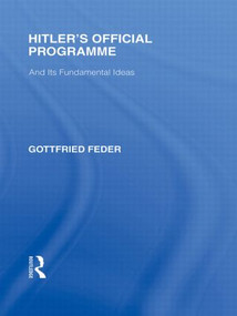 Hitler's Official Programme RLE Responding to Fascism - 9780415848855 by Gottfried Feder, 9780415848855