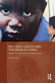 HIV / AIDS, Health and the Media in China - 9780415860734 by Johanna Hood, 9780415860734