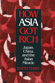 How Asia Got Rich (Japan, China and the Asian Miracle) - 9780765603562 by Edith Terry, 9780765603562