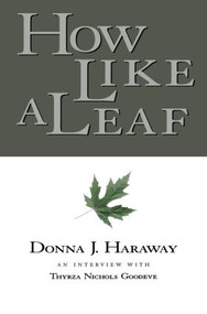 How Like a Leaf (An Interview with Donna Haraway) - 9780415924030 by Donna Haraway, Thyrza Goodeve, 9780415924030