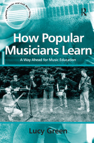 How Popular Musicians Learn (A Way Ahead for Music Education) by Lucy Green, 9780754632269