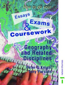 How to do your Essays, Exams and Coursework in Geography and Related Disciplines by Peter Knight, Tony Parsons, 9780748766765