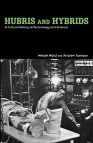 Hubris and Hybrids (A Cultural History of Technology and Science) - 9780415949392 by Mikael Hård, Andrew Jamison, 9780415949392