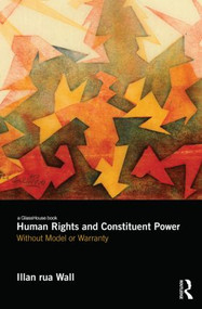 Human Rights and Constituent Power (Without Model or Warranty) - 9780415824033 by Illan Wall, 9780415824033
