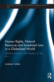 Human Rights, Natural Resource and Investment Law in a Globalised World (Shades of Grey in the Shadow of the Law) - 9780415859530 by Lorenzo Cotula, 9780415859530