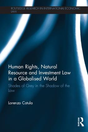 Human Rights, Natural Resource and Investment Law in a Globalised World (Shades of Grey in the Shadow of the Law) - 9780415859530 by Lorenzo Cotula, 9780415859530