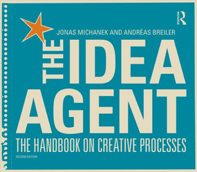 The Idea Agent (The Handbook on Creative Processes) by Jonas Michanek, 9780415824149
