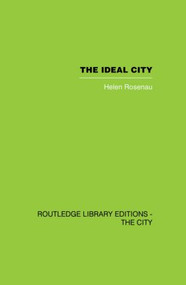 The Ideal City (Its Architectural Evolution in Europe) by Helen Rosenau, 9780415864756