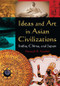Ideas and Art in Asian Civilizations (India, China and Japan) by Kenneth R. Stunkel, 9780765625410