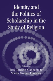 Identity and the Politics of Scholarship in the Study of Religion - 9780415970662 by Jose Cabezon, Sheila Greeve Davaney, 9780415970662