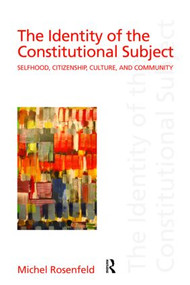 The Identity of the Constitutional Subject (Selfhood, Citizenship, Culture, and Community) by Michel Rosenfeld, 9780415949743