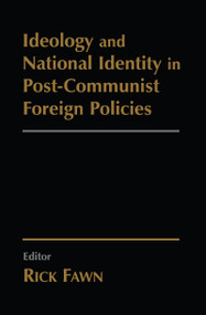 Ideology and National Identity in Post-communist Foreign Policy by Rick Fawn, 9780714684154