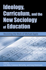Ideology, Curriculum, and the New Sociology of Education (Revisiting the Work of Michael Apple) - 9780415951562 by Lois Weis, Greg Dimitriadis, Cameron McCarthy, 9780415951562