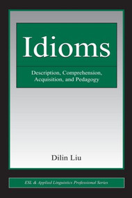 Idioms (Description, Comprehension, Acquisition, and Pedagogy) - 9780805863468 by Dilin Liu, 9780805863468