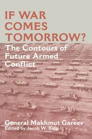 If War Comes Tomorrow? (The Contours of Future Armed Conflict) - 9780714643687 by General Makhmut Akhmetovich Gareev, Jacob W. Kipp, 9780714643687