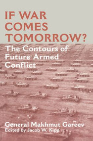 If War Comes Tomorrow? (The Contours of Future Armed Conflict) - 9780714643687 by General Makhmut Akhmetovich Gareev, Jacob W. Kipp, 9780714643687