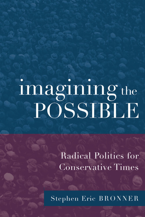 Imagining the Possible (Radical Politics for Conservative Times) by Stephen Eric Bronner, 9780415932615