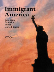 Immigrant America (European Ethnicity in the U.S.) by Timothy Walch, 9780815316657