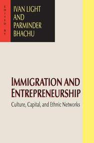 Immigration and Entrepreneurship (Culture, Capital, and Ethnic Networks) by Parminder Bhachu, 9780765805898