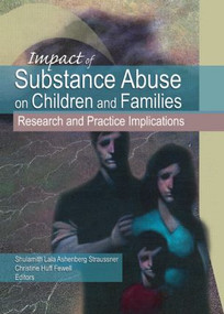 Impact of Substance Abuse on Children and Families (Research and Practice Implications) - 9780789033444 by Shulamith Lala Ashenberg Straussner, Christine Huff Fewell, 9780789033444