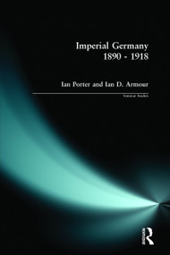 Imperial Germany 1890 - 1918 - 9780582034969 by Ian Porter, Ian D. Armour, 9780582034969