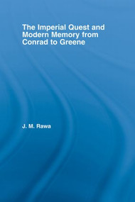 The Imperial Quest and Modern Memory from Conrad to Greene - 9780415867238 by Julia Rawa, 9780415867238