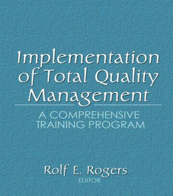 Implementation of Total Quality Management (A Comprehensive Training Program) - 9780789002099 by Erdener Kaynak, Rolf E Rogers, 9780789002099