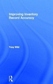 Improving Inventory Record Accuracy - 9780750659000 by Tony Wild, 9780750659000