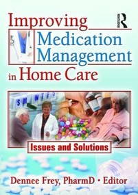 Improving Medication Management in Home Care (Issues and Solutions) - 9780789030535 by Dennee Frey, 9780789030535